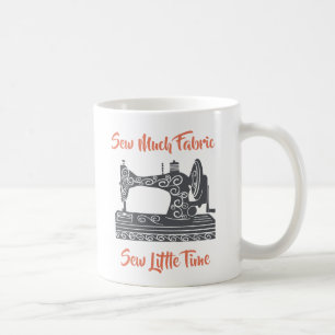 Nähen Enthusiast - So viel Stoff, so wenig Zeit Kaffeetasse