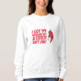 Nähen - ich Got 99 Probleme, aber ein Stich ist ni Sweatshirt