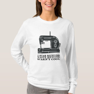 Nähen - Ich nähte, als Nähen nicht cool war T-Shirt