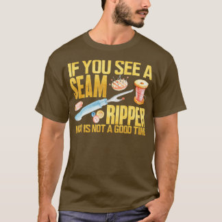 Nähen, wenn Sie Nähen Ripper Funny Nähen Quilti se T-Shirt