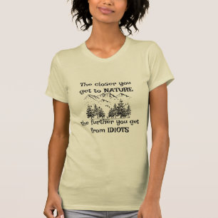 Naher zur Natur weiter von Idioten T-Shirt