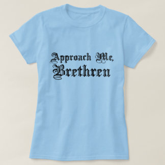 Nähern Sie sich mir, Brudern T-Shirt