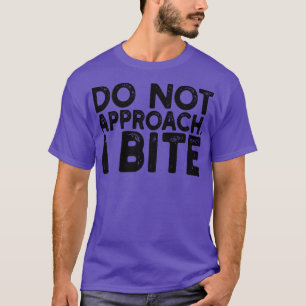 Nähern Sie sich nicht, ich beiße 1 T-Shirt