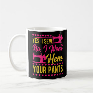 Nähmaschine Ja, ich nähe nein, ich werde Ihre Pfla Kaffeetasse