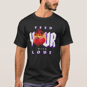 Nähre dein Herz mit Liebe T-Shirt