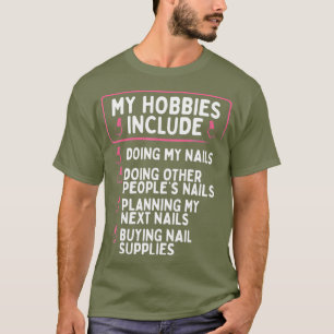 Nail Tech meine Hobbys beinhalten Nagelmanikuriste T-Shirt