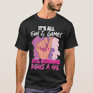 Nail Tech Nail Artist Es ist alles Spaß & Spiele b T-Shirt