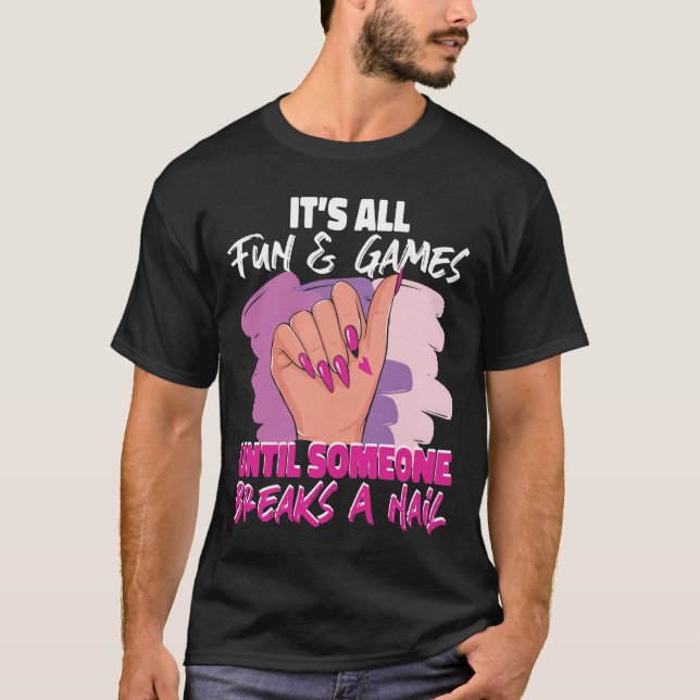 Nail Tech Nail Artist Es ist alles Spaß & Spiele b T-Shirt (Vorderseite)