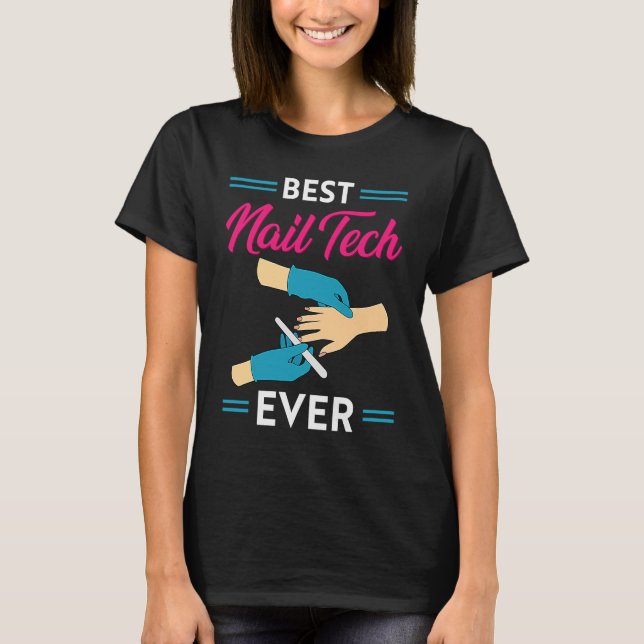 Nail Technician Best Nail Tech Ever Nail Tech T-Shirt (Vorderseite)