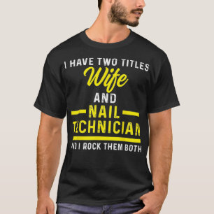 Nail Technician Ehefrau Nail Tech Künstlermanikuri T-Shirt