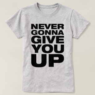 "N'allant jamais vous renoncer" au T-shirt des