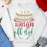 Nama Sleigh Der ganze Tag Funny Christmas Holiday Sweatshirt<br><div class="desc">Ein lustiges typografisches Weihnachtsangebot für Yogafreunde,  das lautet: "Nama Sleigh den ganzen Tag".</div>