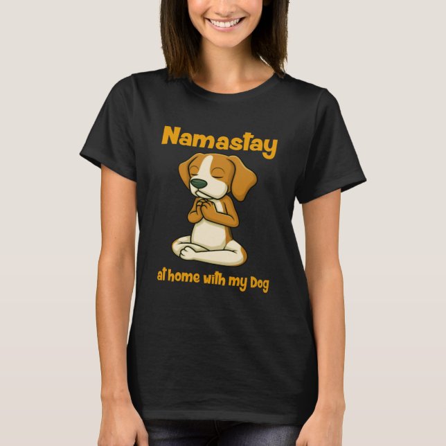 Namastay auf Zuhause mit meinem Hund T-Shirt (Vorderseite)