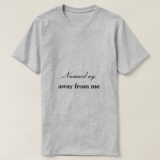 Namast'ay weg von mir T-Shirt
