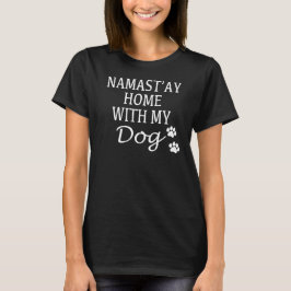 Namastay Zuhause mit meinem Hund T-Shirt