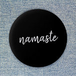 Namaste Black Yoga Modern Spiritual Meditation Button<br><div class="desc">Einfach, stylish "namaste" Art Design in modern minimalist handwritten script typography on bold black background. The slogan can easily be personalized with your own words for a perfect gift for a yoga bunny or pilates lover! Namasté literally means "greetings to you". In the Vedas, namaste mostly occurs as grüßte to...</div>