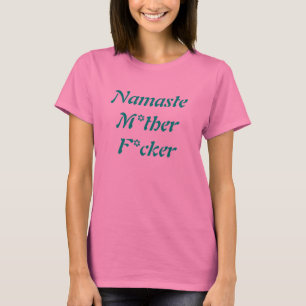 Namaste M*ther F*cker t-shirt