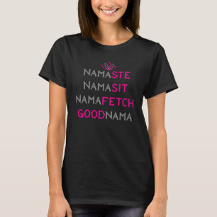 Namaste Namasit Namafetch GoodNama Yoga Hindi Gruß T-Shirt
