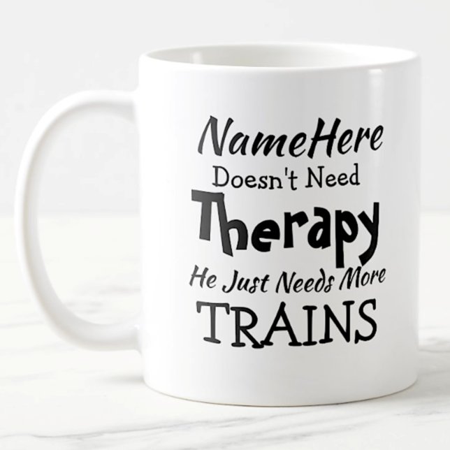 Name Doesn't Need Therapy Just Train Birthday Kaffeetasse (Von Creator hochgeladen)