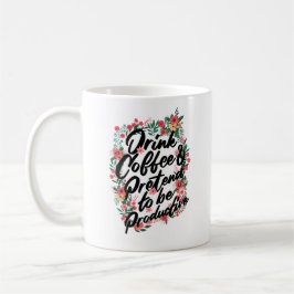 Name "Drink Coffee & Pretend to be Productive" Kaffeetasse