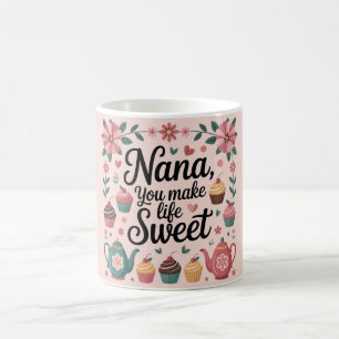 Nana, du machst das Leben süß Grafik Dessert und T Kaffeetasse