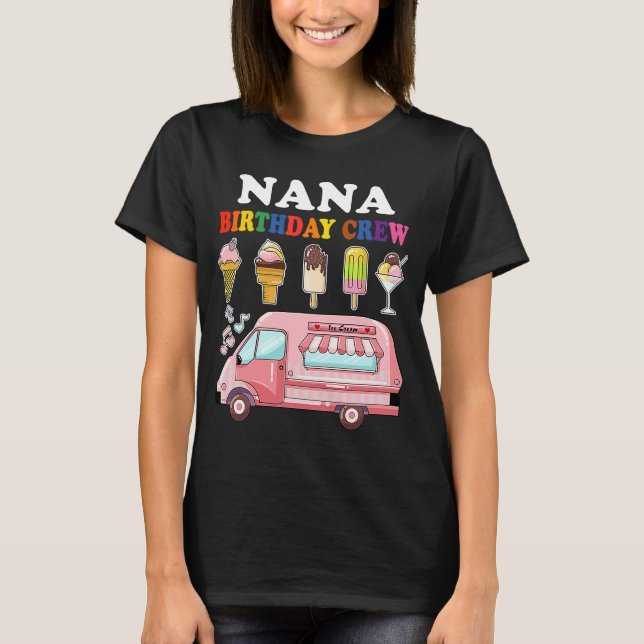 Nana Of The Birthday Crew Ice Cream Truck Bday Par T-Shirt (Vorderseite)