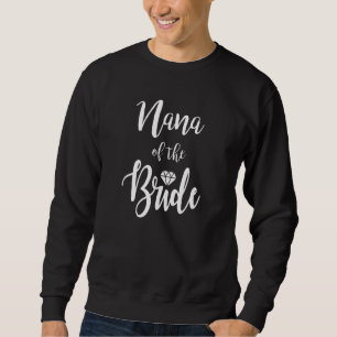 Nana of the Bride Wedding Probe Dinner Bridal Sweatshirt