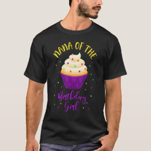 Nana The Birthday Girl Cupcake Sweet B-Day Fami T-Shirt