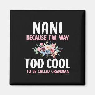 Nani, weil ich zu cool bin, um Oma Blumen genannt Magnet