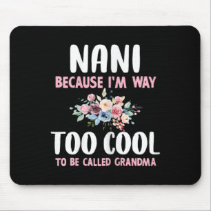 Nani, weil ich zu cool bin, um Oma Blumen genannt Mousepad