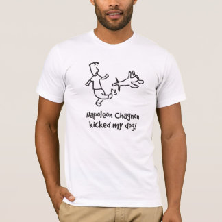 Napoleon Chagnon trat meinen Hund! T-Shirt