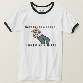 😴 "Napping is a sports, and I'm a Athlete" T-Shir T-Shirt