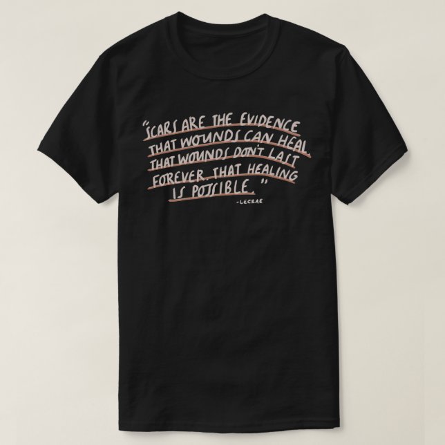 Narben sind der Beweis, dass Wunden Lecrae heilen  T-Shirt (Design vorne)