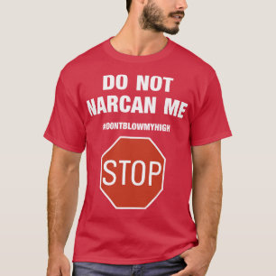 Narcan Ich kann nicht aufhören, mein High Phone Fa T-Shirt