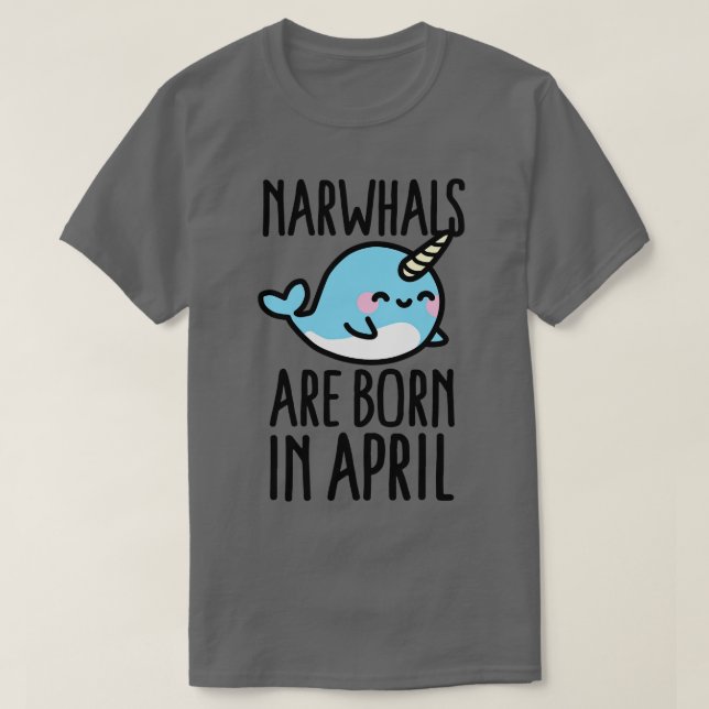 Narwale sind im April geboren T-Shirt (Design vorne)