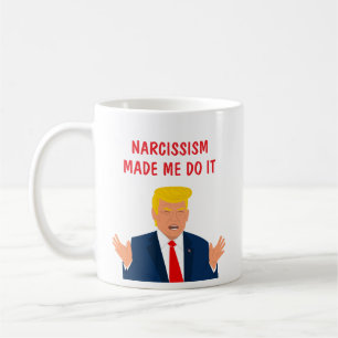 Narzissmus hat mich dazu gebracht Lustiger Donald  Kaffeetasse