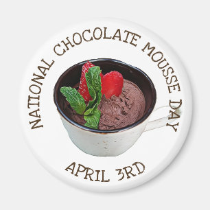 National Chocolate Mousse Day 3. April Magnet