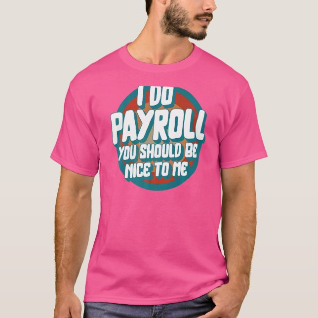 National Payroll Week I Do Payroll Maker HR Manage T-Shirt (Vorderseite)