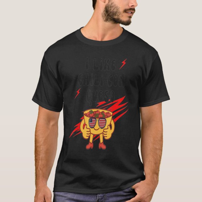 National Queso Day Funny I Like Chili Con Queso T-Shirt (Vorderseite)