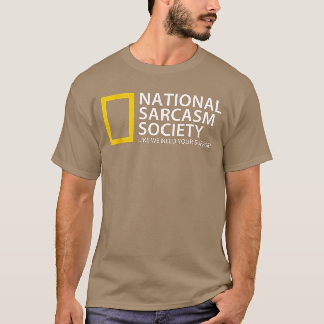 National Sarcasm Society Like We Need Your Support T-Shirt (Vorderseite)
