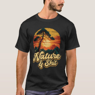 Natur Und Scheiße Sonnenuntergang Wandern Camping T-Shirt