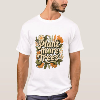 Nature Quote Pflanze Mehr Bäume T-Shirt
