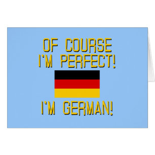 Naturellement je suis parfait, je suis allemand !