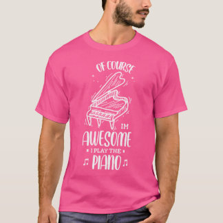 Natürlich BIN ich großartig, ich spiele Klavier Ja T-Shirt