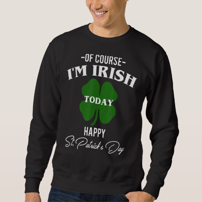 Natürlich bin ich heute irisch glücklich St Patric Sweatshirt (Vorderseite)