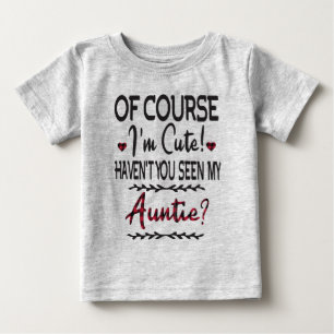 Natürlich bin ich Niedlich, dass du meine Tante n Baby T-shirt