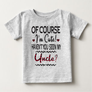 Natürlich bin ich Niedlich, dass du meinen Onkel  Baby T-shirt