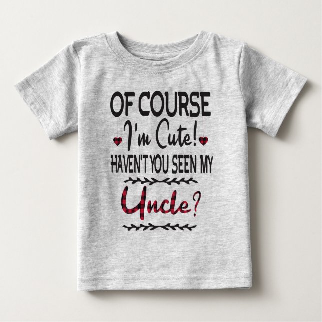 Natürlich bin ich Niedlich, dass du meinen Onkel n Baby T-shirt (Vorderseite)
