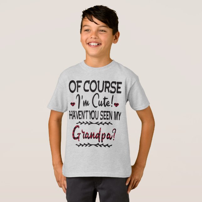 Natürlich bin ich Niedlich, dass du meinen Opa nic T-Shirt (Vorne ganz)