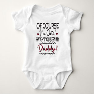 Natürlich bin ich Niedlich, dass du meinen Papa n Baby Strampler